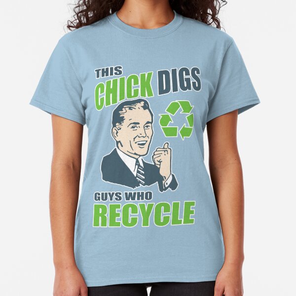 This Chick Digs Guys Who Recycle Classic T-Shirt