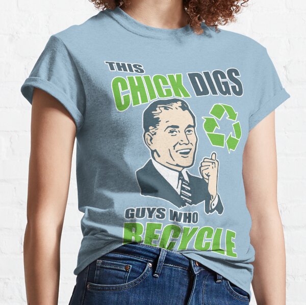 This Chick Digs Guys Who Recycle Classic T-Shirt