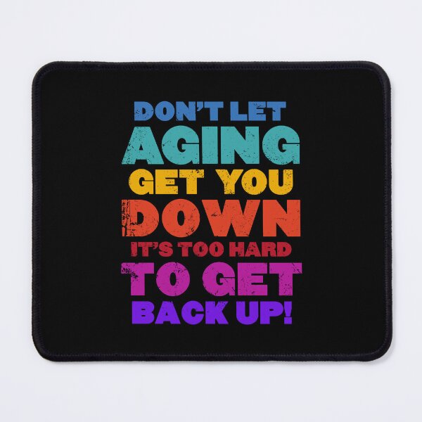 Item preview, Don’t Let Aging Get You Down designed and sold by drsimonbutler.