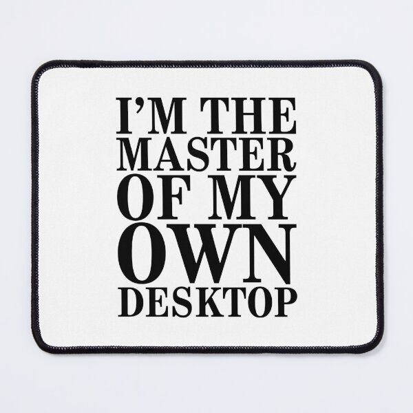 Item preview, I'm the master of my own DESKTOP designed and sold by jazzydevil.