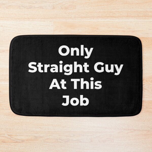 Item preview, Only Straight Guy At This Job - White Text designed and sold by TheKnightWriter.