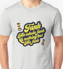 Funk the whole funk & nothing but the funk Unisex T-Shirt