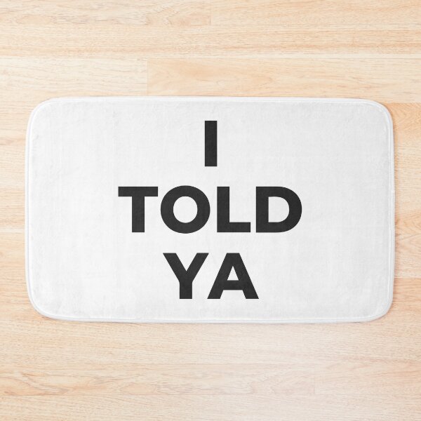 Item preview, I Told Ya designed and sold by SkyAfterDusk.