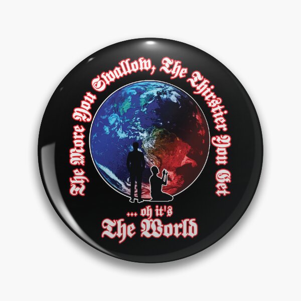 Item preview, The More You Swallow, The Thirstier You Get... oh it's The World (Quotes Art) designed and sold by Shamirazzuri.