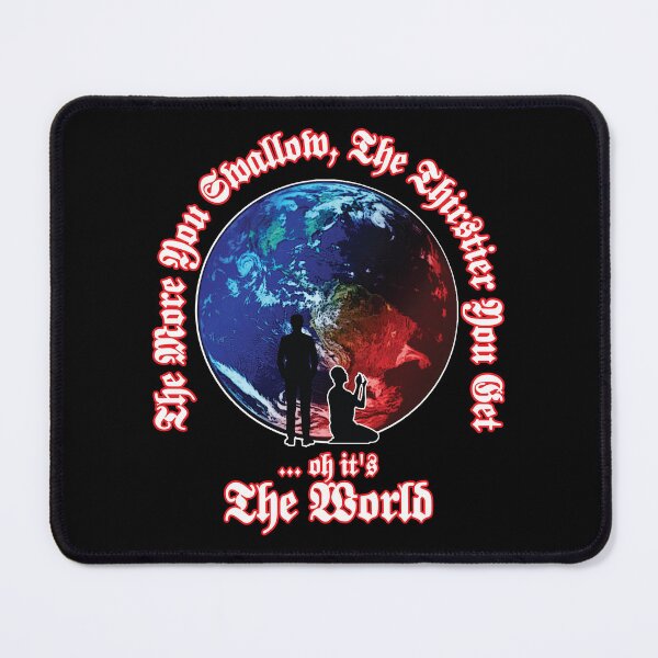 Item preview, The More You Swallow, The Thirstier You Get... oh it's The World (Quotes Art) designed and sold by Shamirazzuri.