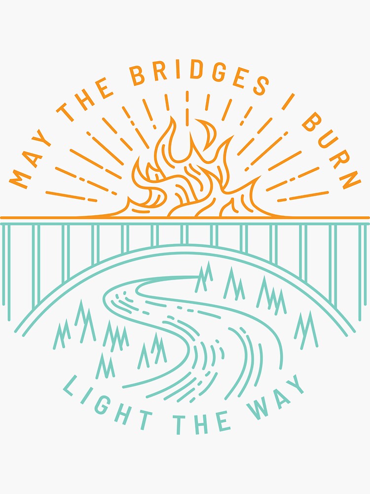 May the bridges i burn light the way откуда фраза