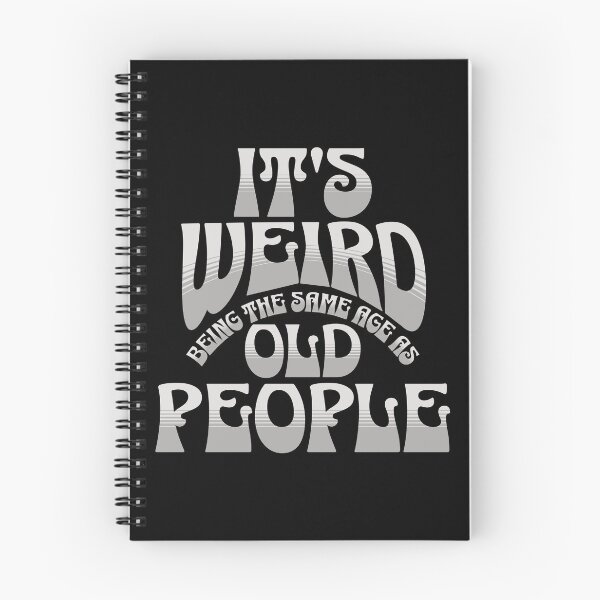 Item preview, It's Weird Being The Same Age As Old People designed and sold by Affyboss6.