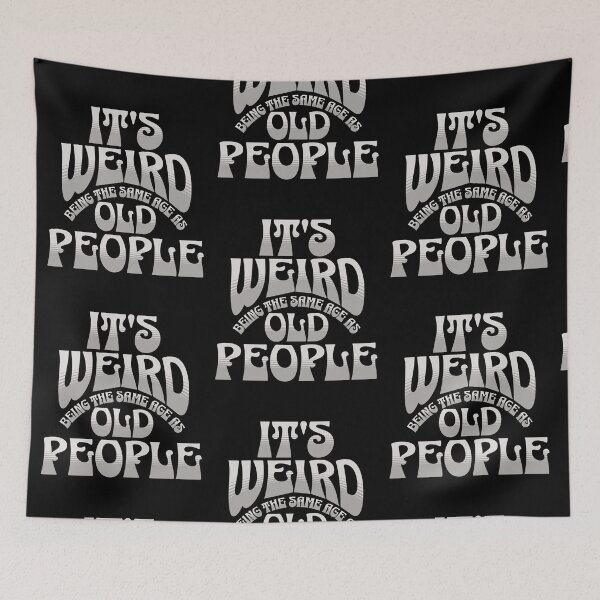 Item preview, It's Weird Being The Same Age As Old People designed and sold by Affyboss6.