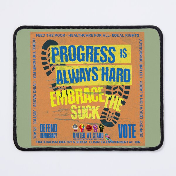 Item preview, PMD00969 Progressive Movement Designs Progress is a Journey Embrace the Suck design shows you support democracy progressive goals for Progressives Democrats Independents Liberals designed and sold by ProgressiveLeft.