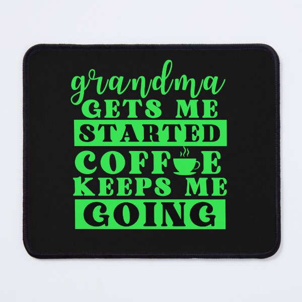 Item preview, Grandma Gets me Started, Coffee Keeps me Going Typography Quote designed and sold by thedazzlingmonk.