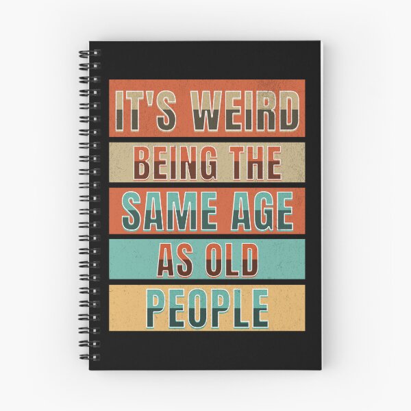 Item preview, It's Weird Being The Same Age As Old People designed and sold by Affyboss6.