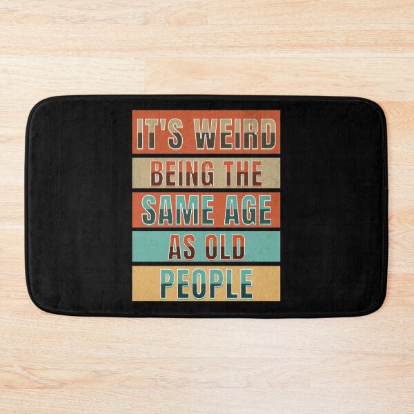 Item preview, It's Weird Being The Same Age As Old People designed and sold by Affyboss6.