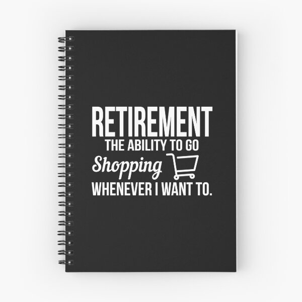 Item preview, Retirement - The ability to go shopping whenever I want to designed and sold by nektarinchen.