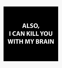 I can kill you with my brain Photographic Print