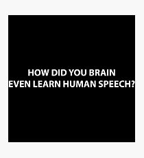How did your brain even learn human speech? Photographic Print