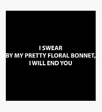 I swear by my pretty floral bonnet, I will end you Photographic Print