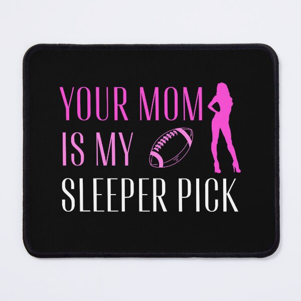 Item preview, Your Mom Is My Sleeper Pick designed and sold by AlpacaSmokes.