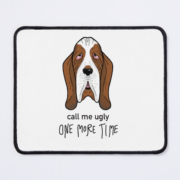 Item preview, CALL ME UGLY basset hound designed and sold by Ann Yume.