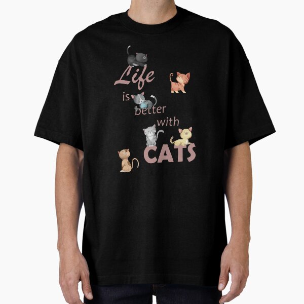 Life is better with cats Oversized T-Shirt