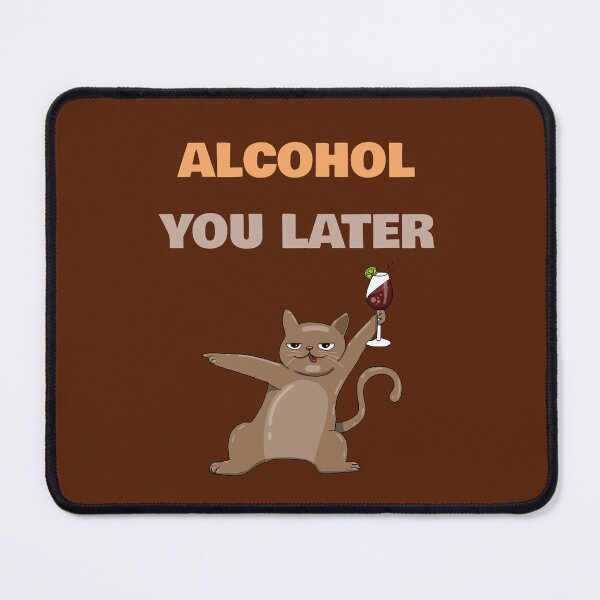 Item preview, ALCOHOL YOU LATER FUNNY CAT DESIGN designed and sold by La Loca.