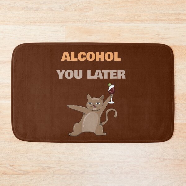 Item preview, ALCOHOL YOU LATER FUNNY CAT DESIGN designed and sold by La Loca.