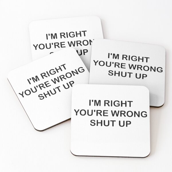 Item preview,  I'm right you're wrong shut up designed and sold by khachiche.