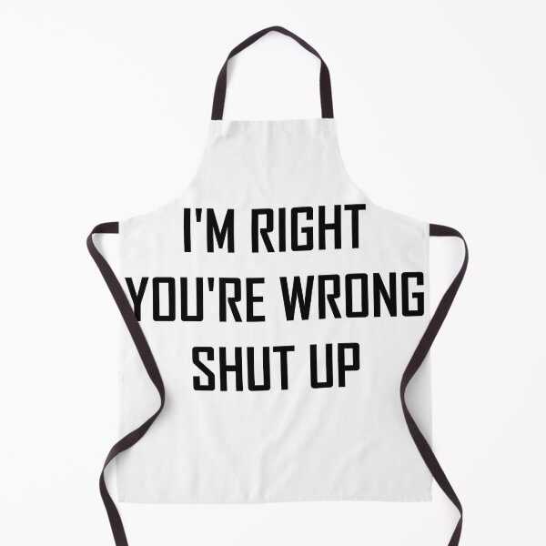 Item preview,  I'm right you're wrong shut up designed and sold by khachiche.
