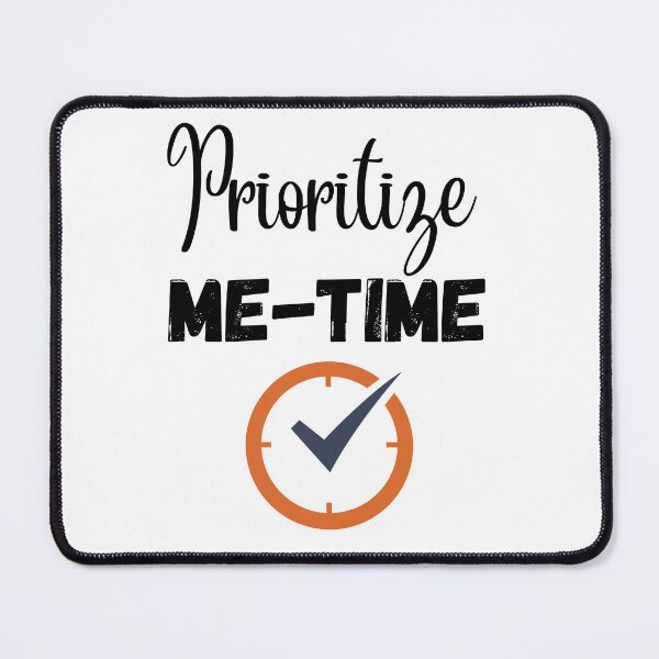 Item preview, Prioritize Me Time Design designed and sold by JAMTEESHOP.