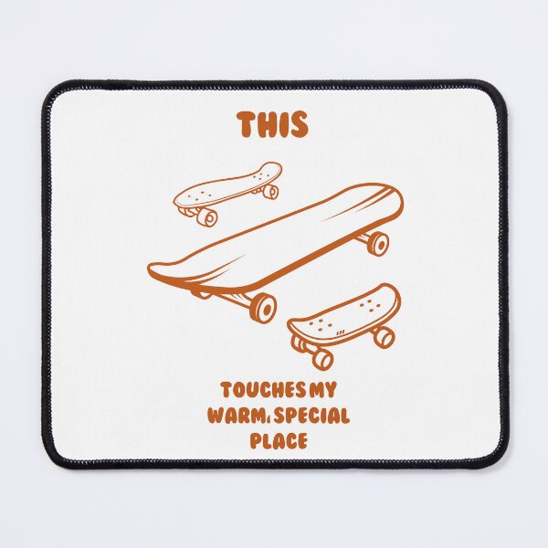 Item preview, This Touches my Warm, Special Place - SKATEBOARDING (Variant) designed and sold by PoppysPrintings.