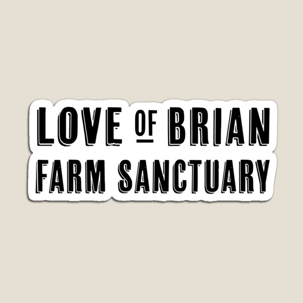 Love of Brian Farm Sanctuary Magnet