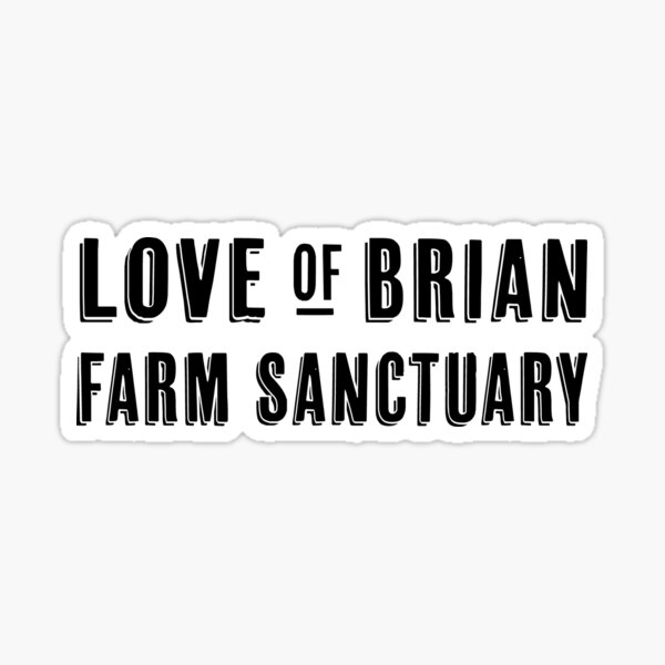 Love of Brian Farm Sanctuary Sticker
