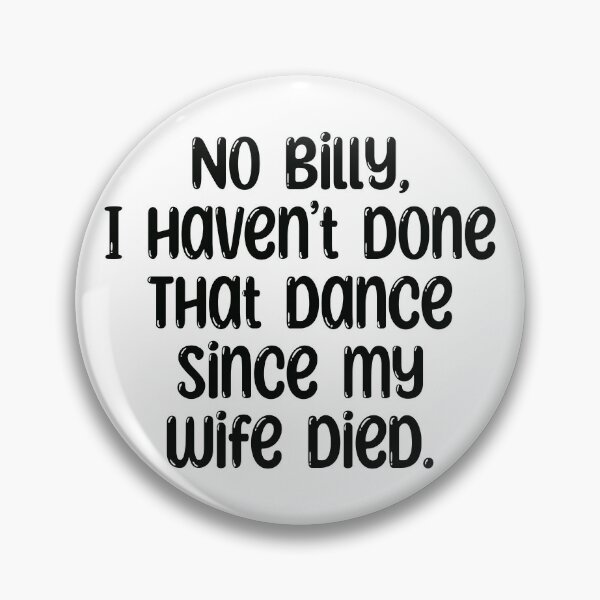 Item preview, No Billy, I haven’t done that dance since my wife died. The Office designed and sold by sjwat.