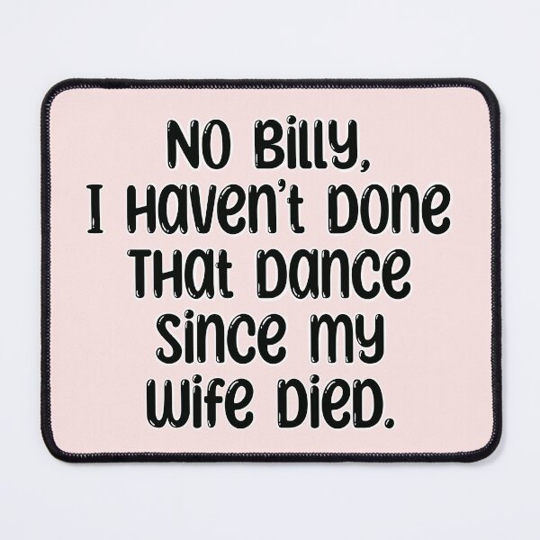 Item preview, No Billy, I haven’t done that dance since my wife died. The Office designed and sold by sjwat.