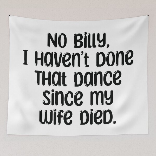Item preview, No Billy, I haven’t done that dance since my wife died. The Office designed and sold by sjwat.