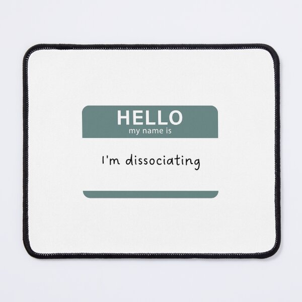 Item preview, I'm dissociating | hello my name is  designed and sold by zozomaxine.