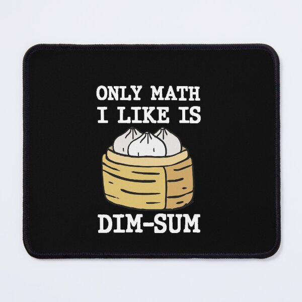 Item preview, Only Math I Like Is Dim Sum Funny Math Pun Quote designed and sold by AritraSur.