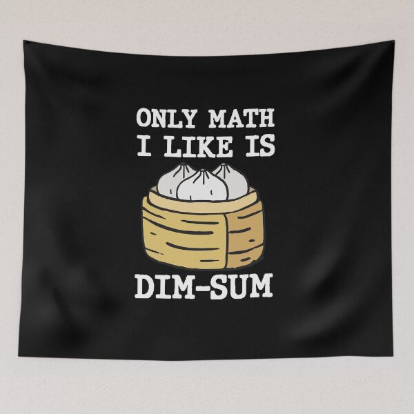 Item preview, Only Math I Like Is Dim Sum Funny Math Pun Quote designed and sold by AritraSur.
