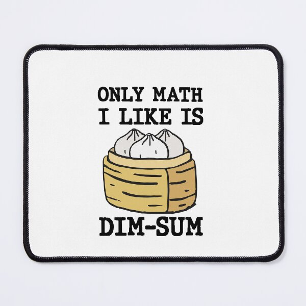 Item preview, Only Math I Like Is Dim Sum Funny Math Pun Quote designed and sold by AritraSur.