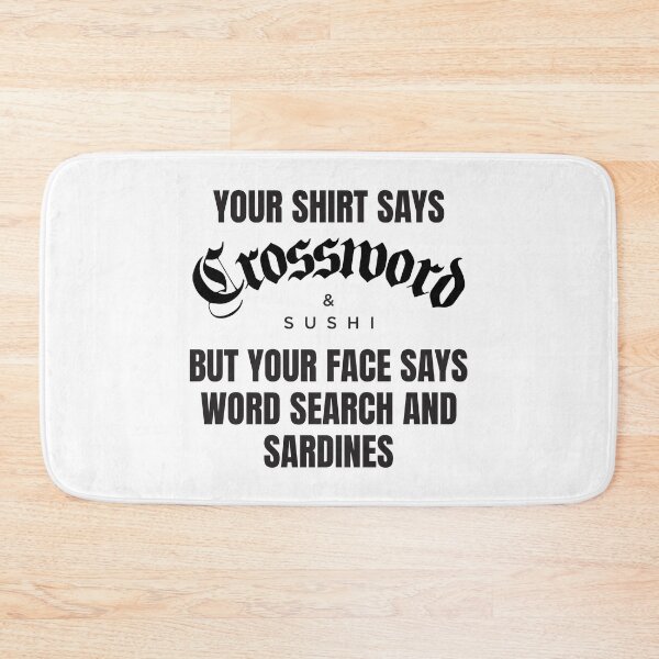Item preview, Your Shirt Says Crossword and Sushi But Your Face Says Word Search and Sardines designed and sold by Mclickster.