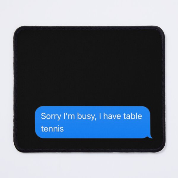 Item preview, Sorry I'm Busy, I Have Table Tennis Text Message Black - Funny Gym designed and sold by GymWearDepot.