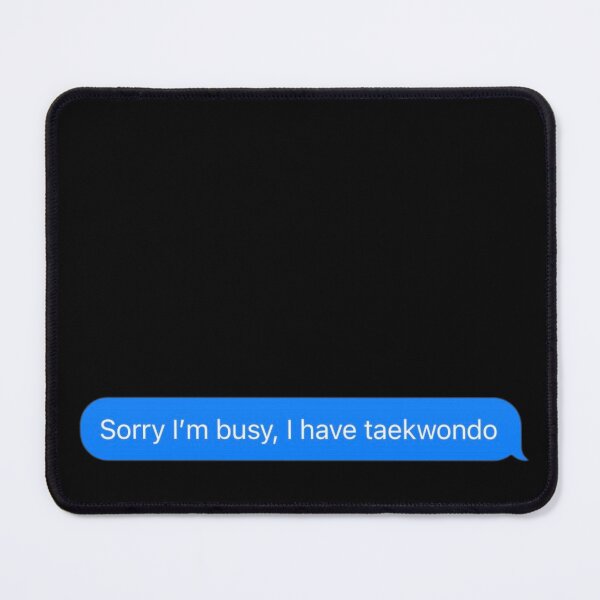 Item preview, Sorry I'm Busy, I Have Taekwondo Text Message Black - Funny Gym designed and sold by GymWearDepot.