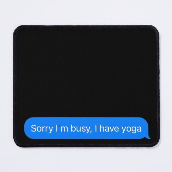 Item preview, Sorry I'm Busy, I Have Yoga Text Message Black - Funny Gym designed and sold by GymWearDepot.