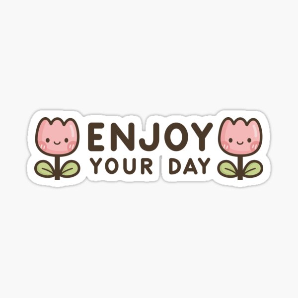 Enjoy you day Sticker