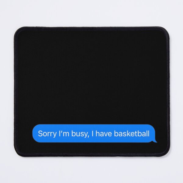 Item preview, Sorry I'm Busy, I Have At Basketball Text Message Black - Funny Gym designed and sold by GymWearDepot.