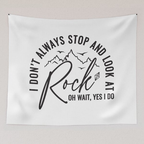 Item preview, I don’t always stop and look at rock oh wait, Yes I do designed and sold by 397HOUSE Your happy time.