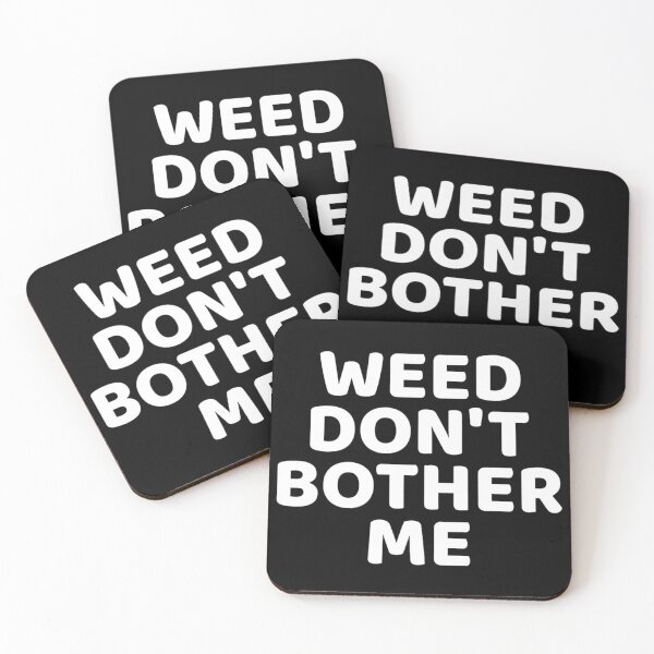 Item preview, WEED don't bother me  designed and sold by Guiltygraphics.