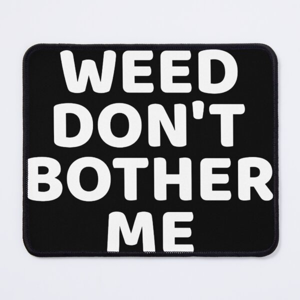 Item preview, WEED don't bother me  designed and sold by Guiltygraphics.