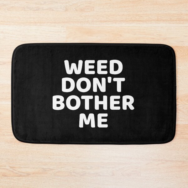 Item preview, WEED don't bother me  designed and sold by Guiltygraphics.