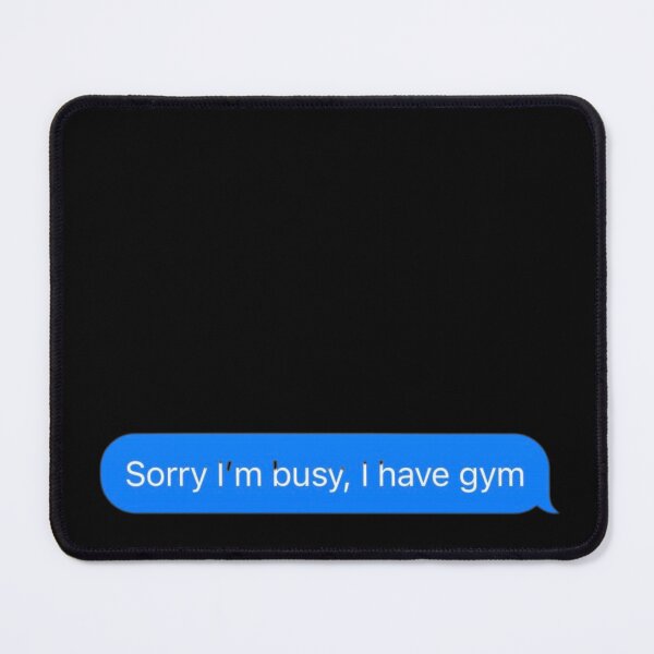 Item preview, Sorry I'm Busy, I Have Gym Text Message Black - Funny Gym designed and sold by GymWearDepot.