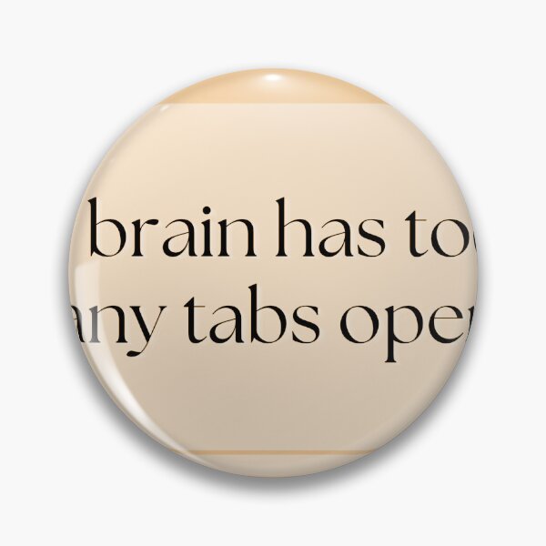 Item preview, Brain Has Too Many Tabs Open designed and sold by Brookerino.